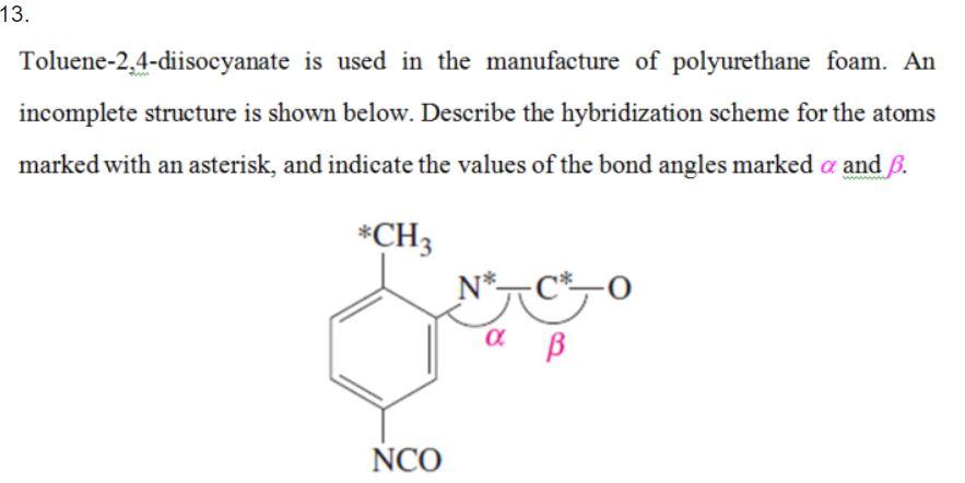 Toluene-2,4-diisocyanate is used in the manufacture of polyurethane foam. An incomplete structure is shown below. Describe th