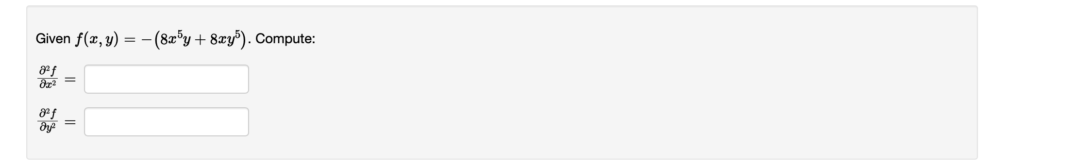 Given \( f(x, y)=-\left(8 x^{5} y+8 x y^{5}\right) \) \[ \frac{\partial^{2} f}{\partial x^{2}}= \] \[ \frac{\partial^{2} f}{\