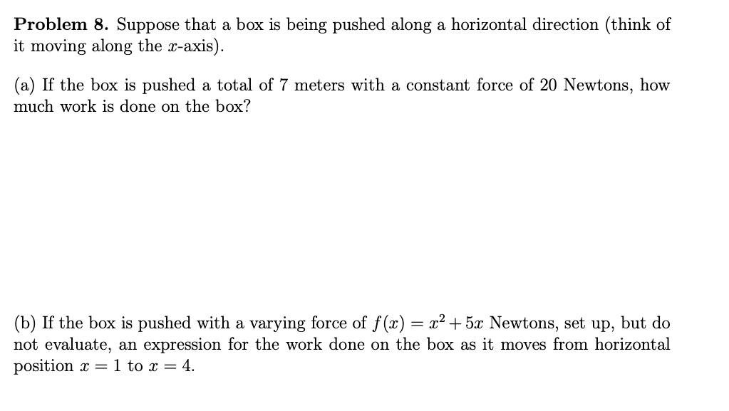 Solved Problem 8. Suppose that a box is being pushed along a