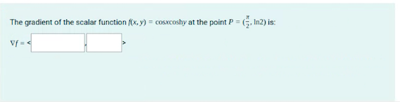 Solved The Gradient Of The Scalar Function F X Y Cosxcoshy