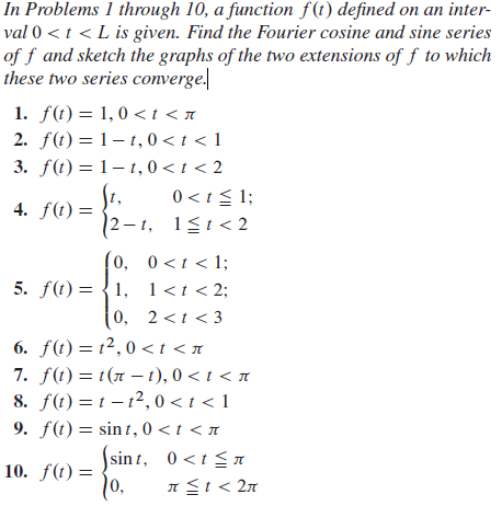 In Problems 1 through 10, a function \( f(t) \) defined on an interval \( 0<t<L \) is given. Find the Fourier cosine and sine