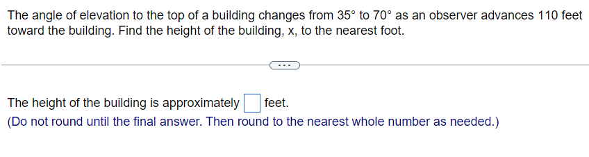 The angle of elevation to the top of a building changes from \( 35^{\circ} \) to \( 70^{\circ} \) as an observer advances 110