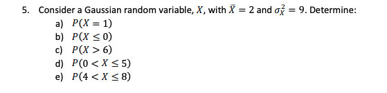 Solved 5. Consider a Gaussian random variable, X, with X = 2 | Chegg.com