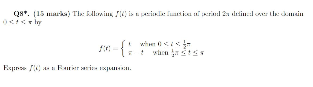 Solved Q8*. (15 marks) The following f(t) is a periodic | Chegg.com