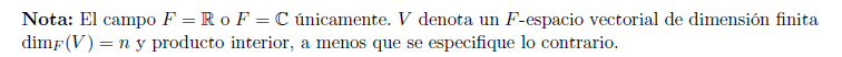 Nota: El campo \( F=\mathbb{R} \) o \( F=\mathbb{C} \) únicamente. \( V \) denota un \( F \)-espacio vectorial de dimensión f