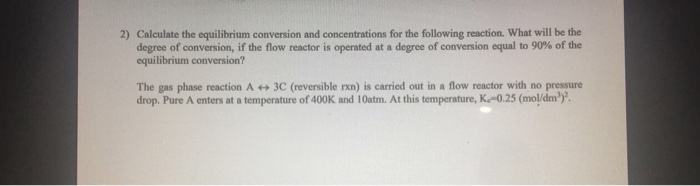 Solved Calculate The Equilibrium Conversion And | Chegg.com