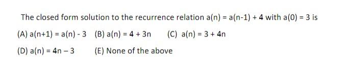 Solved The Closed Form Solution To The Recurrence Relation | Chegg.com