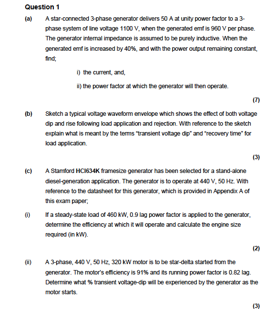 (b)
Question 1
(a) A star-connected 3-phase generator delivers 50 A at unity power factor to a 3-
phase system of line voltag