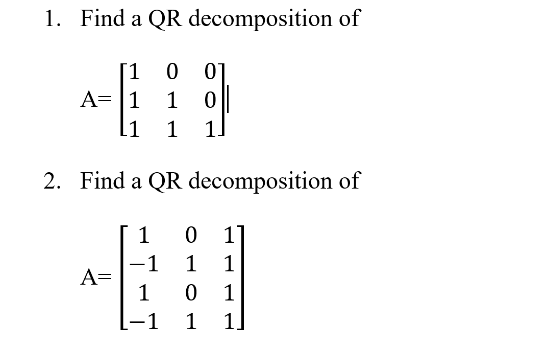 Solved 1. Find a QR decomposition of 0 [1 A= 11 11 1 0 1 1 0 | Chegg.com