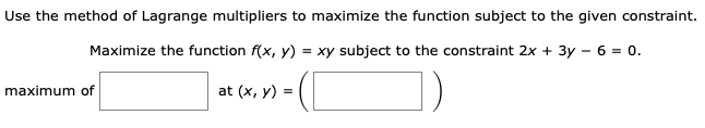 Solved Use the method of Lagrange multipliers to maximize | Chegg.com