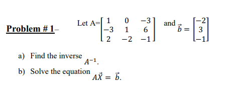 Solved 0 Problem #1- Let A= 1 -3 2 -3 6 -1 and b -2] 3 1 -2 | Chegg.com