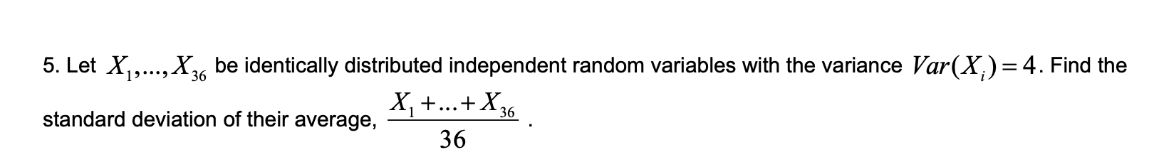 Solved 5. Let X1,…,X36 be identically distributed | Chegg.com