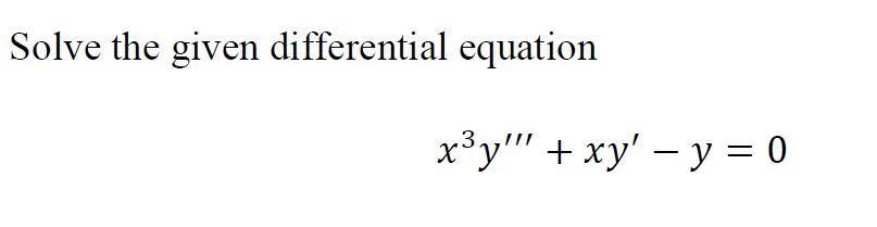 Solved Solve the given differential equation x y + xy - y = | Chegg.com