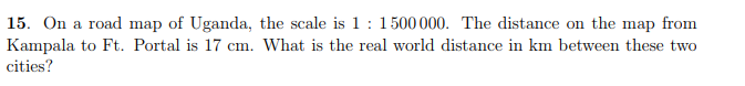 Solved 15. On a road map of Uganda, the scale is 1: 1500000. | Chegg.com