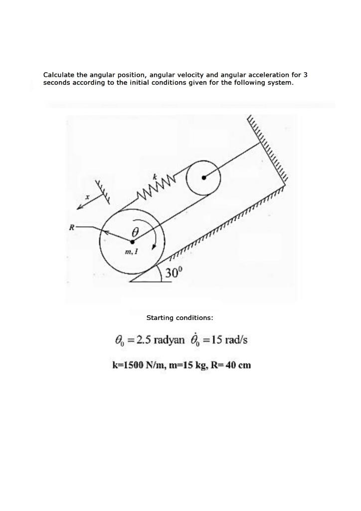 Solved Calculate the angular position, angular velocity and | Chegg.com