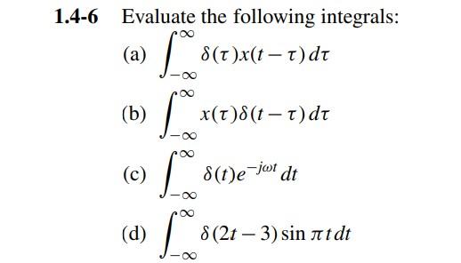 Evaluate the following integrals: (a) \( \int_{-\infty}^{\infty} \delta(\tau) x(t-\tau) d \tau \) (b) \( \int_{-\infty}^{\inf