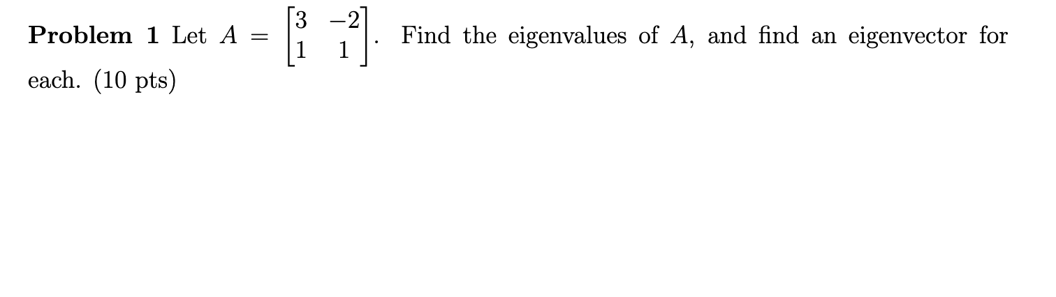 Solved 3 -2] Problem 1 Let A [ 司 Find the eigenvalues of A, | Chegg.com