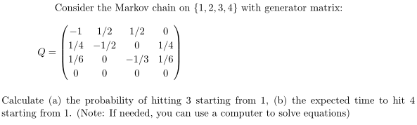 Solved Consider the Markov chain on {1,2,3,4} with generator | Chegg.com