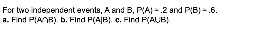 Solved For Two Independent Events, A And B, P(A) = 2 And | Chegg.com