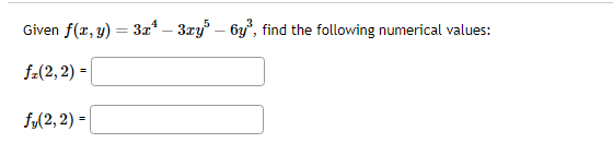 Given \( f(x, y)=3 x^{4}-3 x y^{5}-6 y^{3} \), find the following numerical values: \[ f_{x}(2,2)= \] \[ f_{y}(2,2)= \]