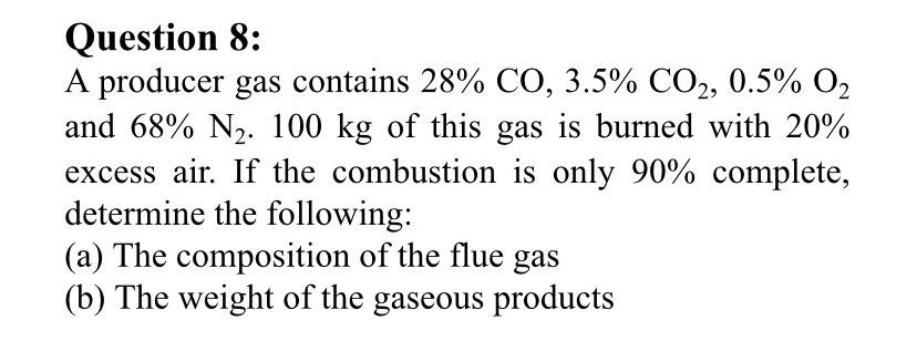 Solved Question 8: A producer gas contains 28% CO, 3.5% CO2, | Chegg.com