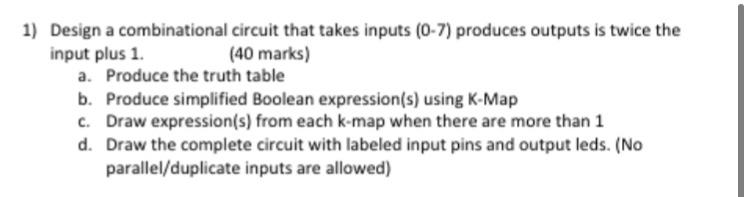 Solved 1) Design a combinational circuit that takes inputs | Chegg.com