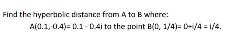 Solved Find the hyperbolic distance from A to B where: | Chegg.com