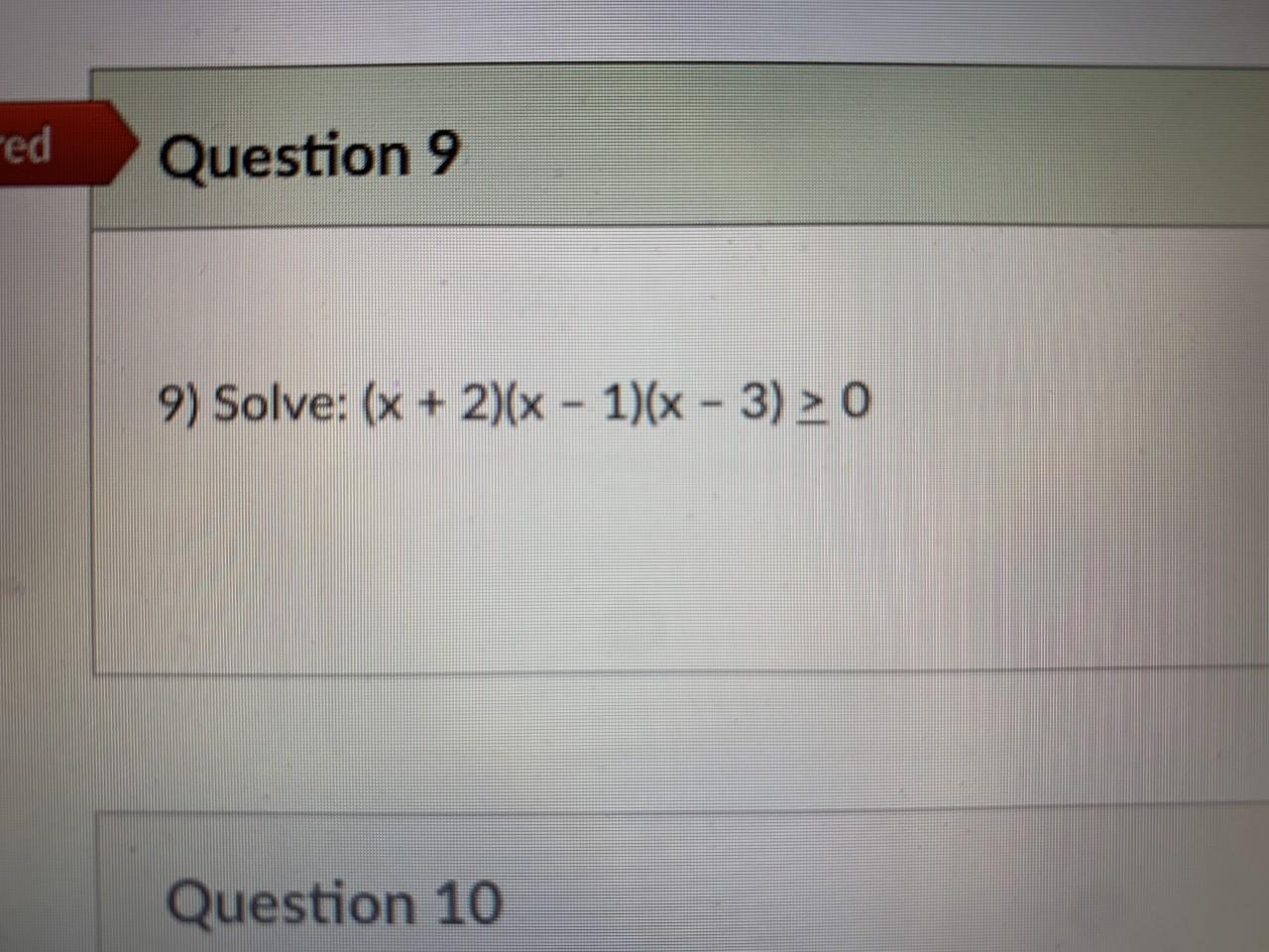 Solved "ed Question 9 9) Solve: (x + 2)(x - 1)(x - 3) > 0 | Chegg.com