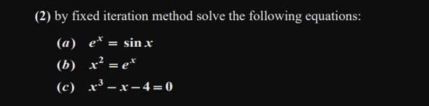 Solved (2) by fixed iteration method solve the following | Chegg.com