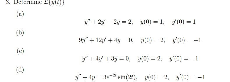 3. Determine \( \mathcal{L}\{y(t)\} \) (a) (b) \[ y^{\prime \prime}+2 y^{\prime}-2 y=2, \quad y(0)=1, \quad y^{\prime}(0)=1 \