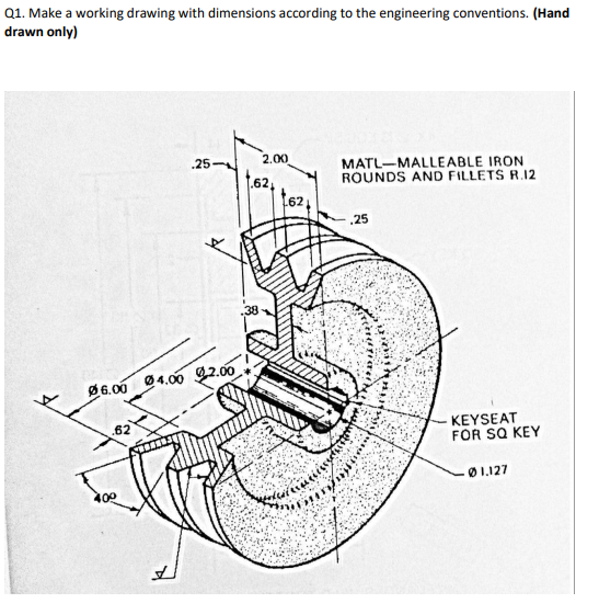 Solved Q1. Make a working drawing with dimensions according | Chegg.com