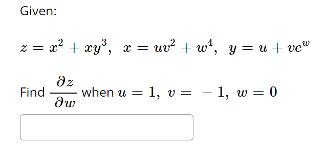 Given: \[ z=x^{2}+x y^{3}, \quad x=u v^{2}+w^{4}, \quad y=u+v e^{w} \] Find \( \frac{\partial z}{\partial w} \) when \( u=1,