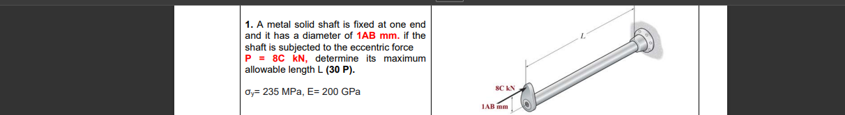 Solved 1. A metal solid shaft is fixed at one end and it has | Chegg.com