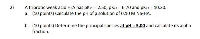 Solved 2) = A triprotic weak acid H3A has pkai = 2.50, pKa2 | Chegg.com