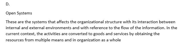 Open Systems These are the systems that affects the organizational structure with its interaction between internal and extern