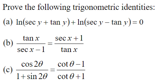 Prove the following trigonometric identities: (a) \( \ln (\sec y+\tan y)+\ln (\sec y-\tan y)=0 \) (b) \( \frac{\tan x}{\sec x