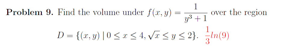 Solved Problem 9. ﻿Find the volume under f(x,y)=1y3+1 ﻿over | Chegg.com