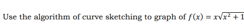 Solved Use The Algorithm Of Curve Sketching To Graph Of F(x) | Chegg.com