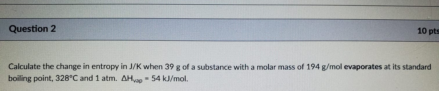 Solved Question 2 10 pts Calculate the change in entropy in | Chegg.com