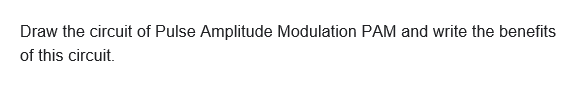 Solved Draw the circuit of Pulse Amplitude Modulation PAM | Chegg.com