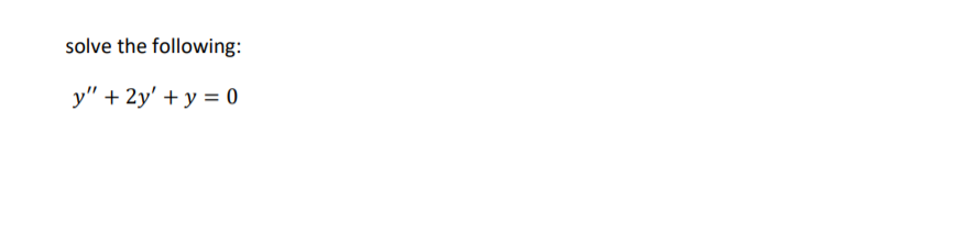 Solved solve the following: y" + 2y' + y = 0 | Chegg.com
