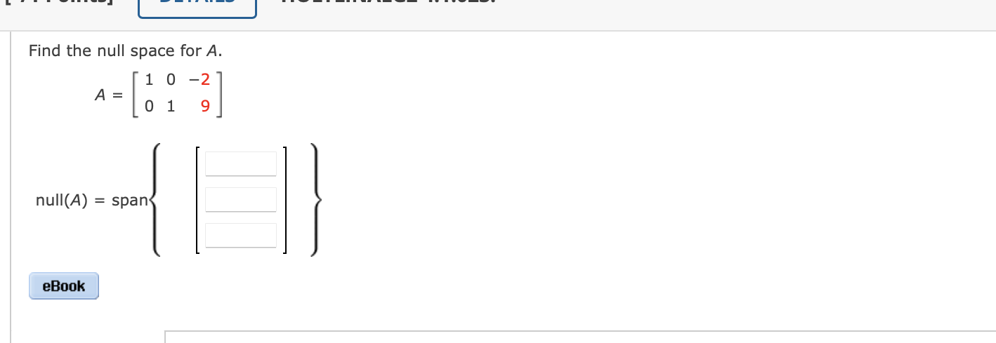 Solved Find the null space for A. A=[1001−29]null(A)=span{[} | Chegg.com