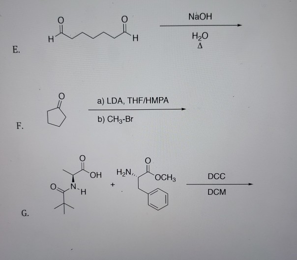 Solved NaOH E. a) LDA, THF/HMPA b) CH3-Br DCC DCM G. | Chegg.com