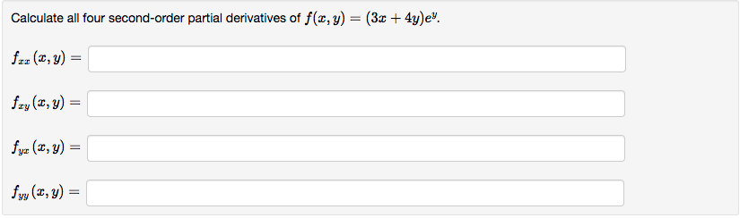 Calculate all four second-order partial derivatives of \( f(x, y)=(3 x+4 y) e^{y} \). \[ f_{x x}(x, y)= \] \[ f_{x y}(x, y)=