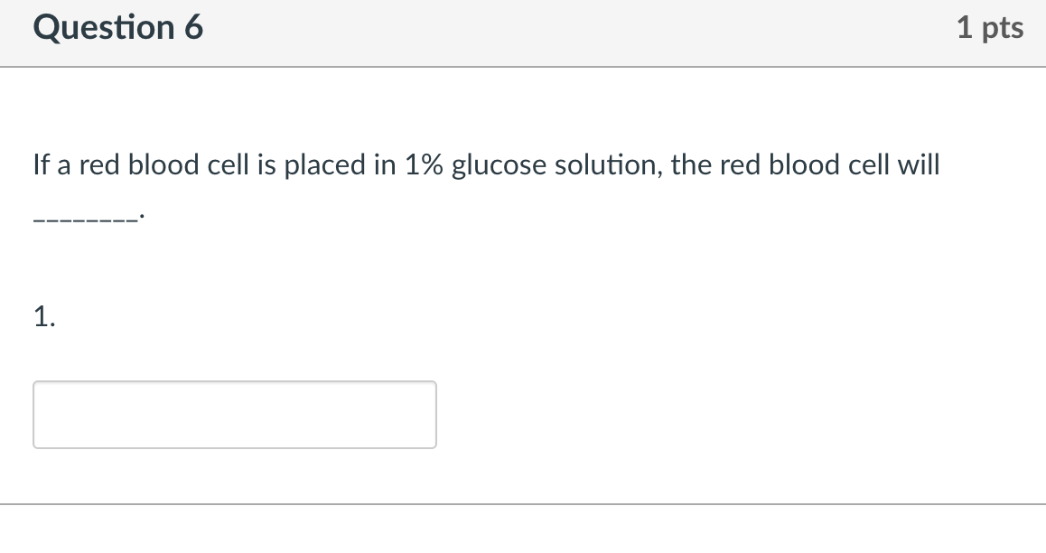Solved Question 6 1 pts If a red blood cell is placed in 1% | Chegg.com