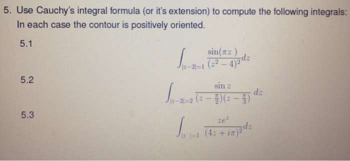 Solved 5. Use Cauchy's integral formula (or it's extension) | Chegg.com