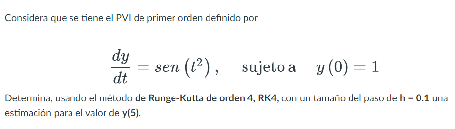 Considera que se tiene el PVI de primer orden definido por \[ \frac{d y}{d t}=\operatorname{sen}\left(t^{2}\right), \quad \te