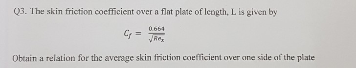 Solved Q3. The skin friction coefficient over a flat plate | Chegg.com