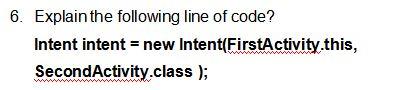 Solved 6. Explain the following line of code? Intent intent | Chegg.com