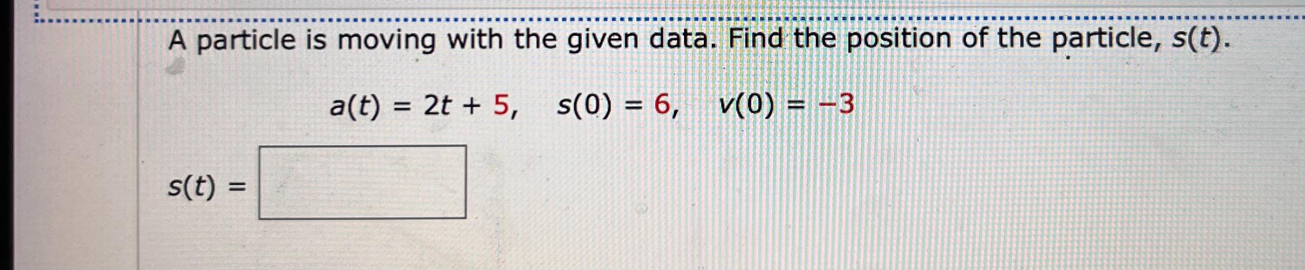 Solved A Particle Is Moving With The Given Data. Find The | Chegg.com